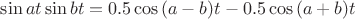 $\sin{a t} \sin{b t} = 0.5 \cos{(a-b) t} - 0.5 \cos{(a+b) t}$
