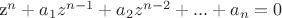 z^n+a_1z^{n-1}+a_2 z^{n-2}+...+a_n=0