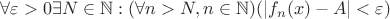 $\forall\varepsilon>0\exists{N}\in\mathbb{N}:(\forall{n>N,n\in\mathbb{N}})(|f_n(x)-A|<\varepsilon)$