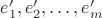 $e'_1, e'_2, \ldots, e'_m$