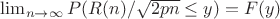 $\lim_{n \to  \infty} {P(R(n)/\sqrt{2pn} \leq y)=F(y)$