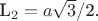 L_2 = a$\sqrt{3}$/2. $