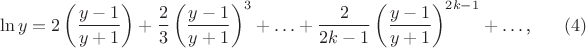 $$\ln y=2\left(\frac{y-1}{y+1}\right)+\frac 23\left(\frac{y-1}{y+1}\right)^3+\ldots+\frac 2{2k-1}\left(\frac{y-1}{y+1}\right)^{2k-1}\right)+\ldots\text{,}\eqno{(4)}$$
