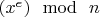 $ (x^e)\mod\ n$