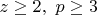 $z\geq2,\ p\geq3$