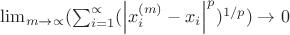 $\lim_{m\rightarrow \propto }(\sum_{i=1}^{\propto}(\left | x_i^{(m)}-x_i \right |^p)^{1/p})\rightarrow 0$