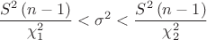$$\frac{S^2\,(n-1)}{\chi_1^2}<\sigma^2<\dfrac{S^2\,(n-1)}{\chi_2^2}$$
