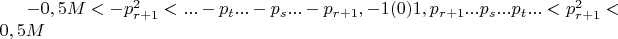 $-0,5M<-p_{r+1}^2<...-p_t...-p_s...-p_{r+1},-1(0)1,p_{r+1}...p_s...p_t...<p^2_{r+1}<0,5M$