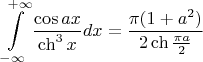 $$\int\limits_{-\infty }^{+\infty}\frac{\cos ax}{\ch^3x}dx=\frac{\pi(1+a^2)}{2\ch\frac{\pi a}2}$$