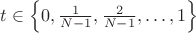 $t \in \left\{ 0, \frac1{N-1}, \frac2{N-1}, \ldots, 1 \right\}$