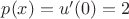 $p(x)=u'(0)=2$