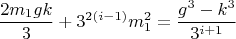 $$\frac{2m_1gk}{3}+3^{2(i-1)}m_1^2=\frac{g^3-k^3}{3^{i+1}}$$