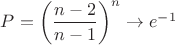 $P=\left(\dfrac{n-2}{n-1}\right)^n\to e^{-1}$