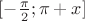 $[-\frac{\pi}{2}; \pi+x]$
