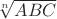 $\sqrt[n]{ABC}$