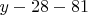 $y-28-81$