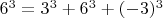 $6^3=3^3+6^3+(-3)^3$