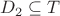 $D_2\subseteq T$