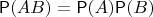 $\mathsf P(AB) = \mathsf P(A)\mathsf P(B)$