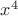 $x^{4}$