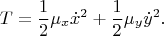 $$T=\frac{1}{2}\mu_x\dot x^2+\frac{1}{2}\mu_y\dot y^2.$$