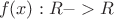 $\ f(x) : R  -> R\