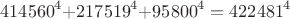 $$\[
{\rm{414560}}^4 {\rm{  +  217519}}^4 {\rm{  +  95800}}^4  = {\rm{422481}}^4 
\]$