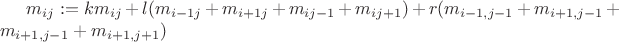 $m_{ij}:= km_{ij}+l(m_{i-1j}+m_{i+1j}+m_{ij-1}+m_{ij+1}) + r(m_{i-1,j-1}+m_{i+1,j-1}+m_{i+1,j-1}+m_{i+1,j+1})$