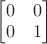 $\begin{bmatrix}0&0\\0&1\end{bmatrix}$ $\begin{bmatrix}0&0\\0&1\end{bmatrix}$