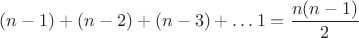 $$(n-1)+(n-2)+(n-3)+\ldots 1=\frac{n(n-1)}{2}$$