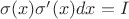 $\sigma(x)\sigma'(x)dx= I$ $\sigma(x)\sigma'(x)dx= I$