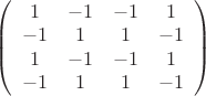 $\left( {\begin{array}{*{20}c}
   1 & { - 1} & { - 1} & 1  \\
   { - 1} & 1 & 1 & { - 1}  \\
   1 & { - 1} & { - 1} & 1  \\
   { - 1} & 1 & 1 & { - 1}  \\
\end{array}} \right)$