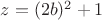 $z=(2b)^2+1$