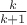 $\frac{k}{k+1}$