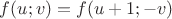 $f(u;v)=f(u+1;-v)$