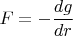 $F=-\dfrac{dg}{dr}$