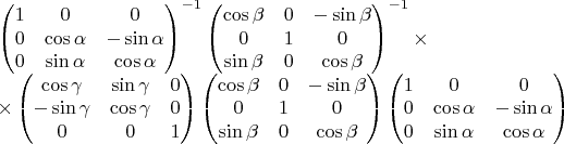$$
\begin{array}{l}
\begin{pmatrix} 
1 & 0 & 0 \\
0 & \cos\alpha & -\sin\alpha \\
0 & \sin\alpha & \cos\alpha \\
\end{pmatrix}^{-1}
%
\begin{pmatrix} 
\cos\beta & 0 & -\sin\beta \\
0 & 1 & 0 \\
\sin\beta & 0 & \cos\beta \\
\end{pmatrix}^{-1}
%
\times \\[10pt] \times
%
\begin{pmatrix} 
\cos\gamma & \sin\gamma & 0\\ 
-\sin\gamma & \cos\gamma & 0\\
0 & 0 & 1 \\
\end{pmatrix}
%
\begin{pmatrix} 
\cos\beta & 0 & -\sin\beta \\
0 & 1 & 0 \\
\sin\beta & 0 & \cos\beta \\
\end{pmatrix}
%
\begin{pmatrix} 
1 & 0 & 0 \\
0 & \cos\alpha & -\sin\alpha \\
0 & \sin\alpha & \cos\alpha \\
\end{pmatrix}\end{array}
$$