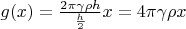 $g(x) = \frac{2\pi \gamma\rho h}{\frac{h}{2}}x = 4 \pi \gamma \rho x$