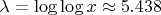 $\lambda = \log \log x \approx 5.438$