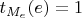$t_{M_e}(e)=1$