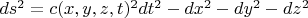 $ds^2 = c(x,y,z,t)^2 dt^2 - dx^2-dy^2-dz^2$