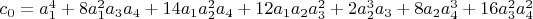 $c_0=a_1^4+8 a_1^2 a_3 a_4+14 a_1 a_2^2 a_4+12 a_1 a_2 a_3^2+2 a_2^3 a_3+8 a_2 a_4^3+16 a_3^2 a_4^2$