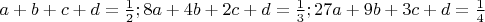 $a+b+c+d=\frac{1}{2} ; 8a+4b+2c+d=\frac{1}{3} ; 27a+9b+3c+d=\frac{1}{4}$