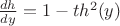 $\frac {dh} {dy} = 1 - th^2(y)$