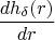 $$\frac{d h_{ \delta }(r)}  {dr}   $$