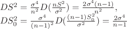 $\[\begin{array}{l}
D{S^2} = \frac{{{\sigma ^4}}}{{{n^2}}}D(\frac{{n{S^2}}}{{{\sigma ^2}}}) = \frac{{2{\sigma ^4}(n - 1)}}{{{n^2}}},\\
DS_0^2 = \frac{{{\sigma ^4}}}{{{{(n - 1)}^2}}}D(\frac{{(n - 1)S_0^2}}{{{\sigma ^2}}}) = \frac{{2{\sigma ^4}}}{{n - 1}}
\end{array}\]$