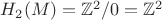 $H_{2}(M)=\mathbb{Z}^{2}/0=\mathbb{Z}^{2}$