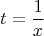 $$ t= \frac 1x$$