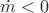 $\dot m<0$