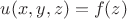 $u(x,y,z)=f(z)$